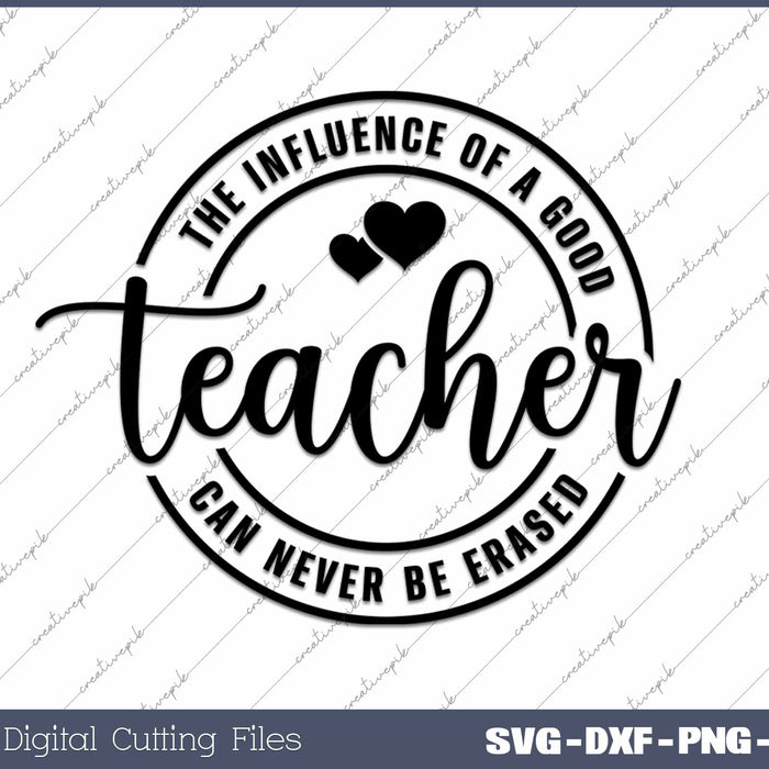 The Influence Of A Good Teacher Can Never Be Erased One Loved Teacher SVG PNG Cutting Printable Files