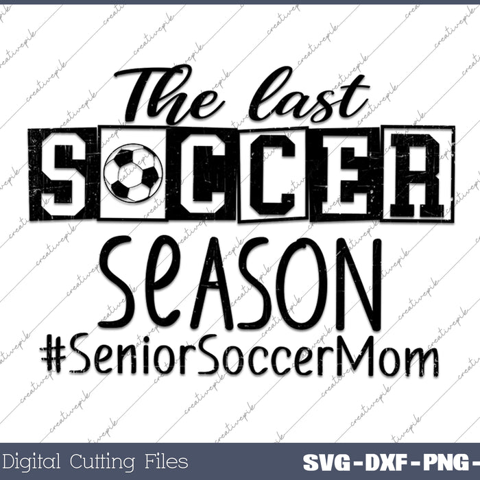 The Last Soccer Season SVG PNG Cutting Printable Files