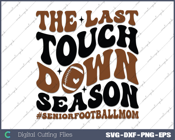 The Last Touchdown Season SVG PNG Cutting Printable Files