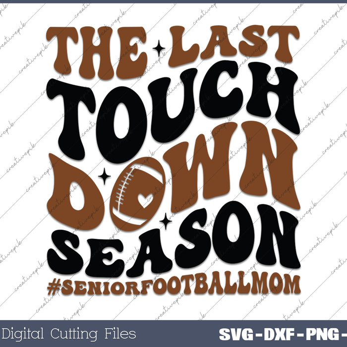 The Last Touchdown Season SVG PNG Cutting Printable Files