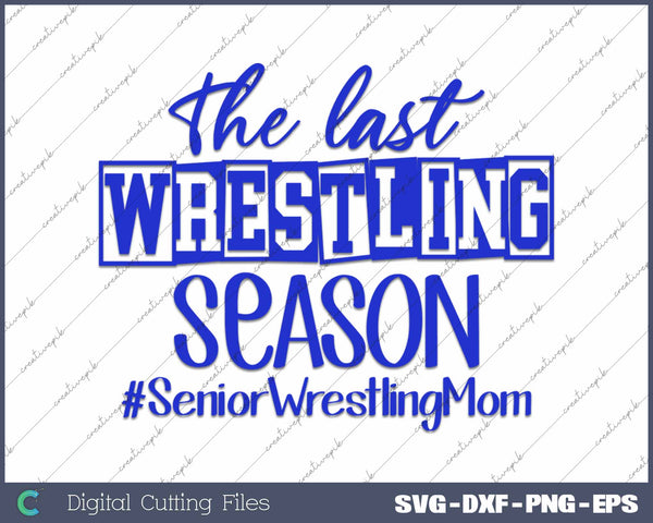 The Last Wrestling Season Senior Wrestling Mom 2025 SVG PNG Cutting Printable Files