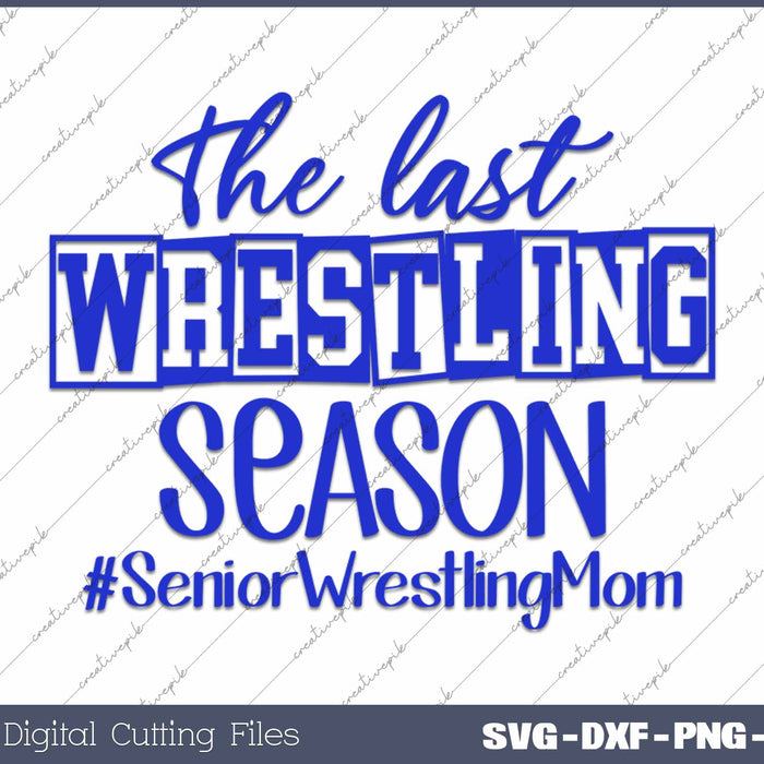 The Last Wrestling Season Senior Wrestling Mom 2025 SVG PNG Cutting Printable Files