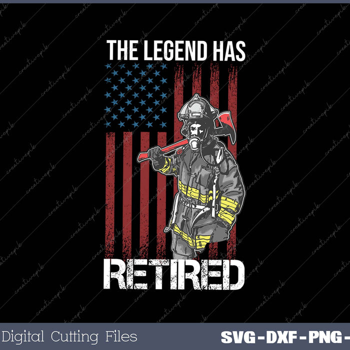 The Legend Has Retired Firefighter SVG PNG Cutting Printable Files