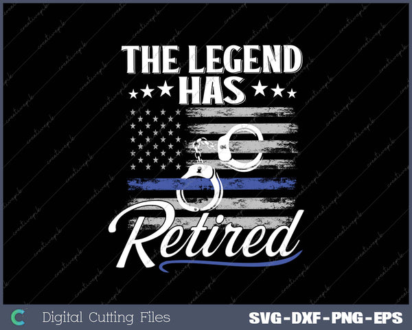 The Legend Has Retired Police Officer Retirement SVG PNG Cutting Printable Files