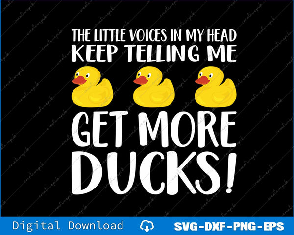 The Little Voices In My Head Keep Telling Me Get More Ducks SVG PNG Printable Files