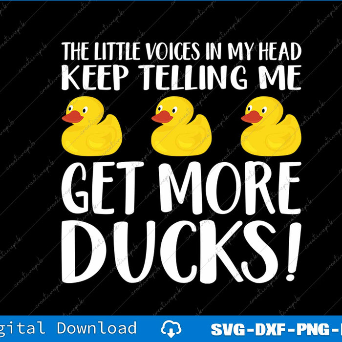 The Little Voices In My Head Keep Telling Me Get More Ducks SVG PNG Printable Files