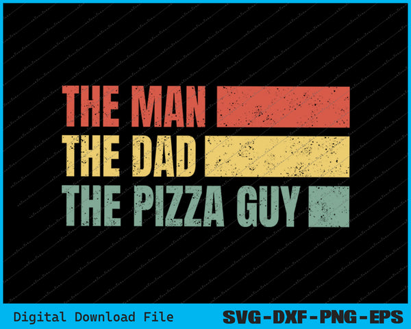 The Man The Dad The Pizza Guy pizza lovers SVG PNG Printable Files