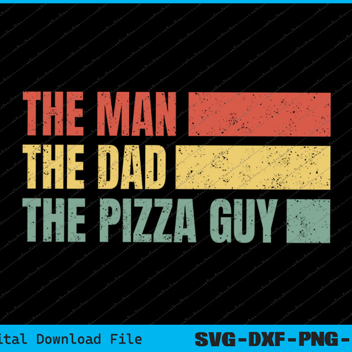 The Man The Dad The Pizza Guy pizza lovers SVG PNG Printable Files