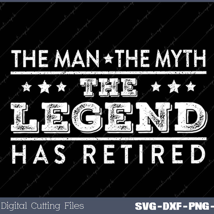 The Man The Myth The Legend Has Retired Retirement SVG PNG Cutting Printable Files