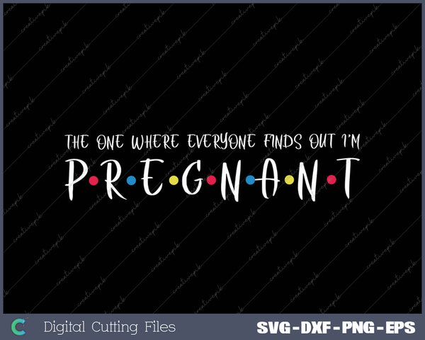 The One Where Everyone Finds Out I'm Pregnant SVG PNG Cutting Printable Files