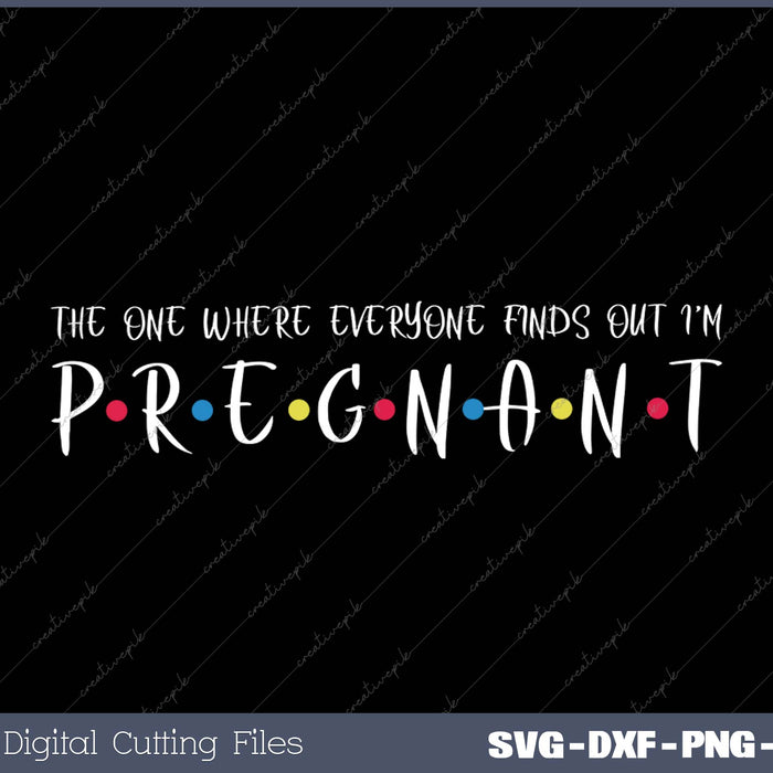 The One Where Everyone Finds Out I'm Pregnant SVG PNG Cutting Printable Files