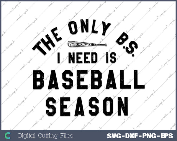 The Only BS I Need Is Baseball SVG PNG Cutting Printable Files