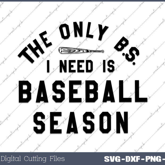 The Only BS I Need Is Baseball SVG PNG Cutting Printable Files