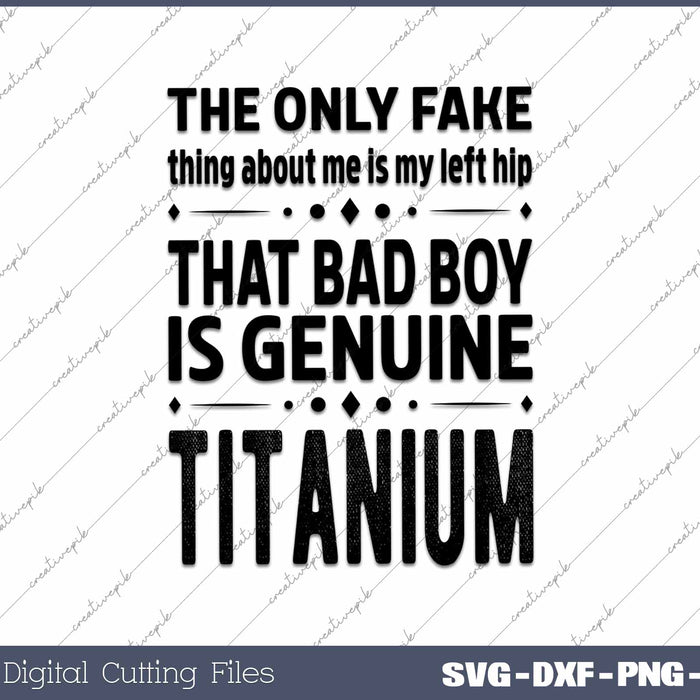 The Only Fake Thing About Me Is My Left Hip Genuine Titanium Funny