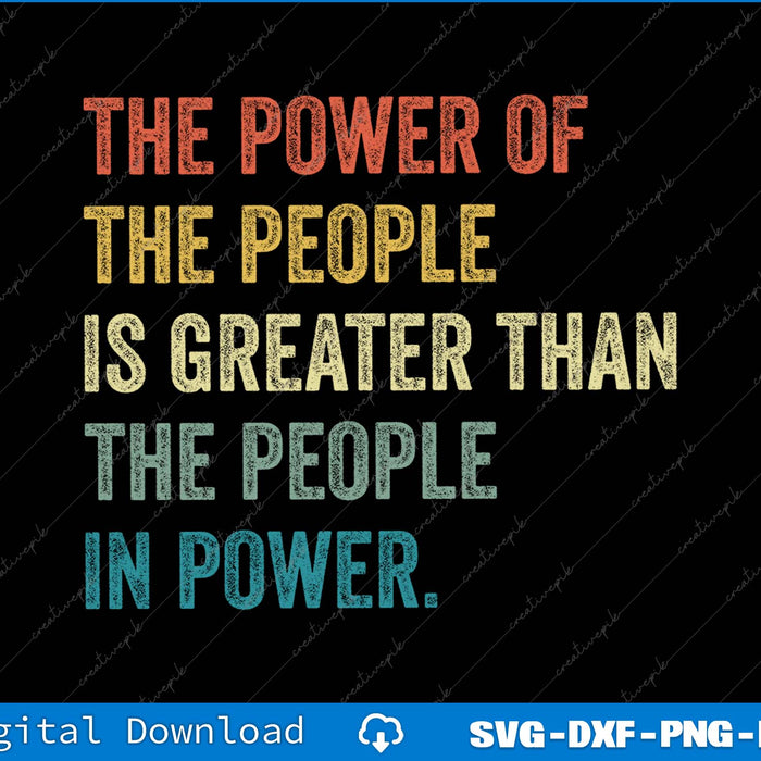The Power Of People Is Greater Than The People In Power SVG PNG File