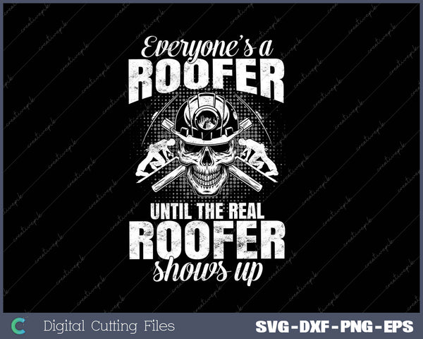 The Real Roofer Shows Up Funny Roofing SVG PNG Cutting Printable Files