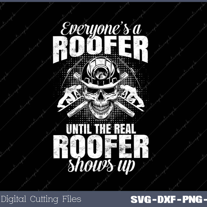 The Real Roofer Shows Up Funny Roofing SVG PNG Cutting Printable Files