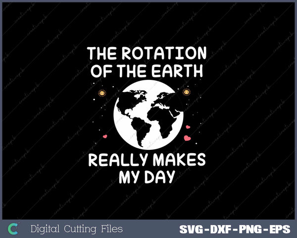 The Rotation Of The Earth Really Makes My Day SVG Cut files