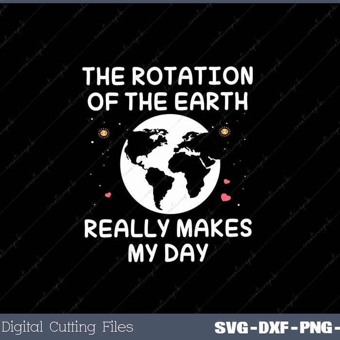 The Rotation Of The Earth Really Makes My Day SVG Cut files