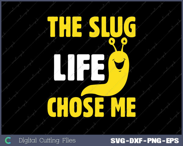 The Slug Life Chose Me Funny Banana Slug