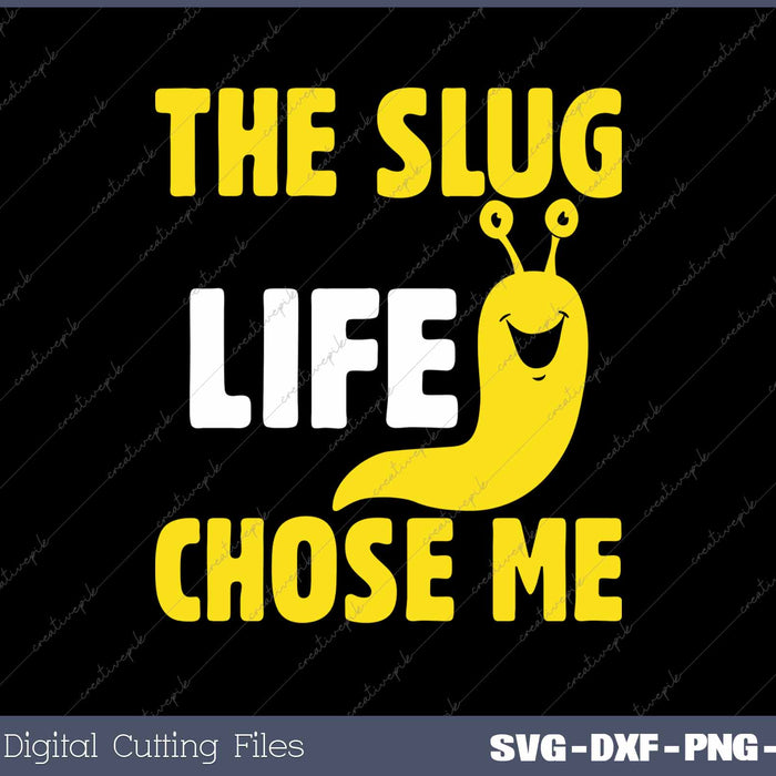 The Slug Life Chose Me Funny Banana Slug