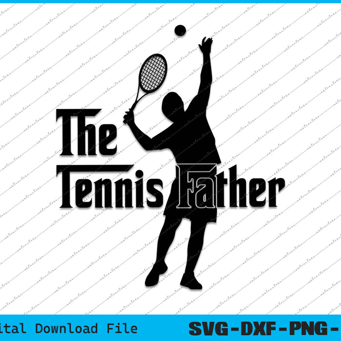 The Tennis Father Tennis Dad SVG PNG Cutting Printable Files