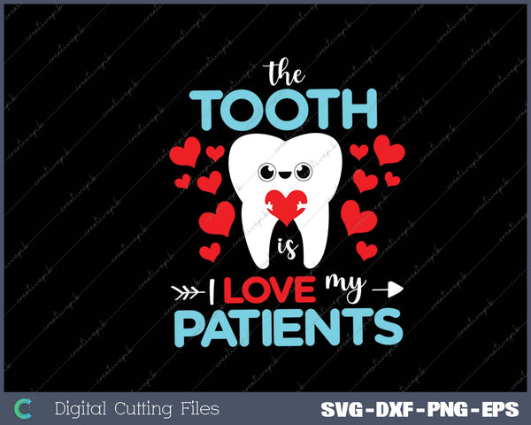 The Tooth Is I Love My Patients Valentines Day Dentist SVG PNG Cutting Printable Files