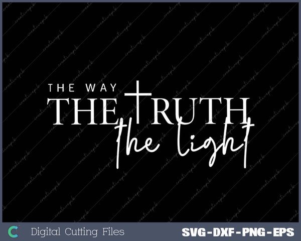 The Truth The Light The Way Christian SVG PNG Cutting Printable Files