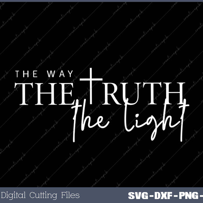 The Truth The Light The Way Christian SVG PNG Cutting Printable Files