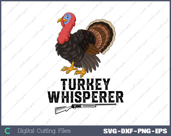 The Turkey Whisperer Funny Turkey Lover Turkey Hunting gift SVG PNG Cutting Printable Files