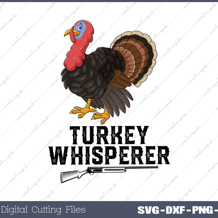 The Turkey Whisperer Funny Turkey Lover Turkey Hunting gift SVG PNG Cutting Printable Files