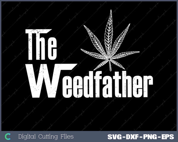 The Weed-father Fathers Day Gift For Dad Cannabis 420 SVG Cut files