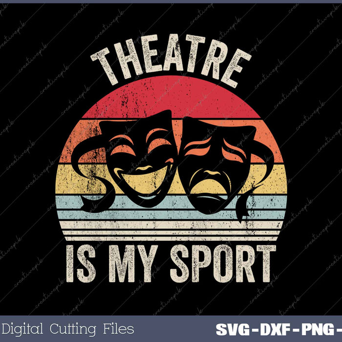 Theatre Is My Sport Vintage Retro Theater SVG PNG Cutting Printable Files