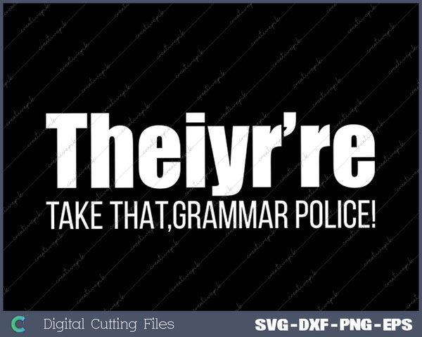 Theiyr're Take That Grammar Police Funny Bad Grammar Prank SVG PNG Cutting Printable Files