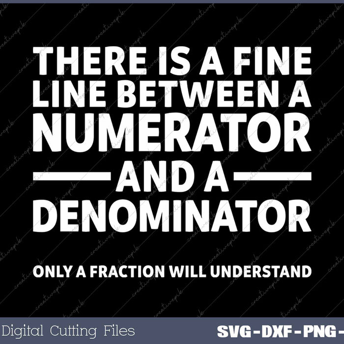 There Is A Fine Line Between A Numerator And A Denominator Funny Math SVG PNG Cutting Printable Files