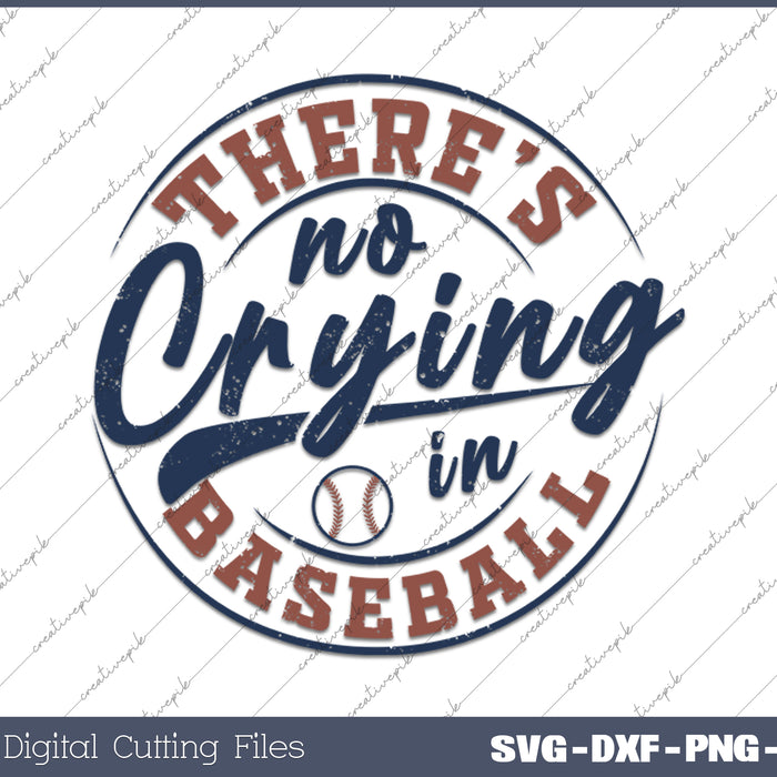 There Is No Crying In Baseball Funny Game Day SVG PNG Cutting Printable Files