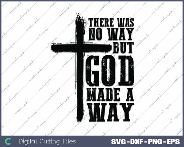 There Was No Way But God Made A Way Christian Faith SVG PNG Cutting Printable Files