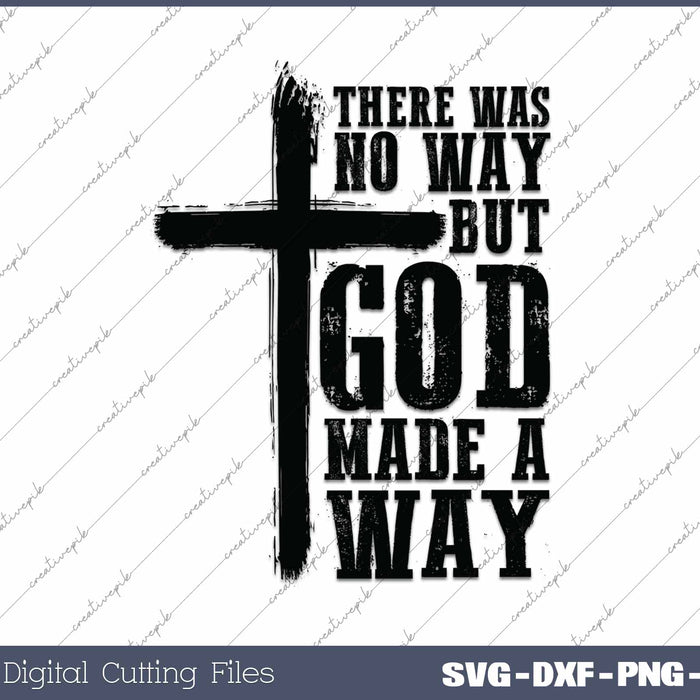 There Was No Way But God Made A Way Christian Faith SVG PNG Cutting Printable Files