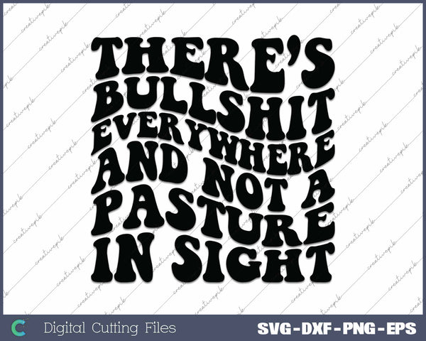 There's Bullshit Everywhere And Not A Pasture In Sight SVG PNG Cutting Printable Files