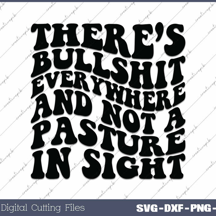 There's Bullshit Everywhere And Not A Pasture In Sight SVG PNG Cutting Printable Files