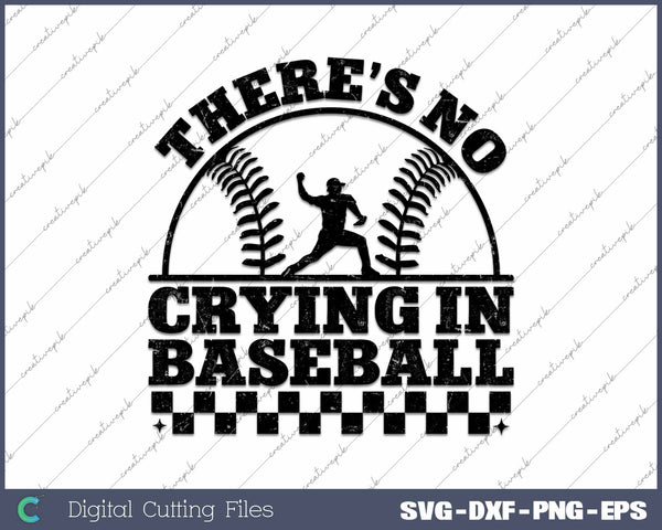 There's No Crying In Baseball SVG PNG Cutting Printable Files