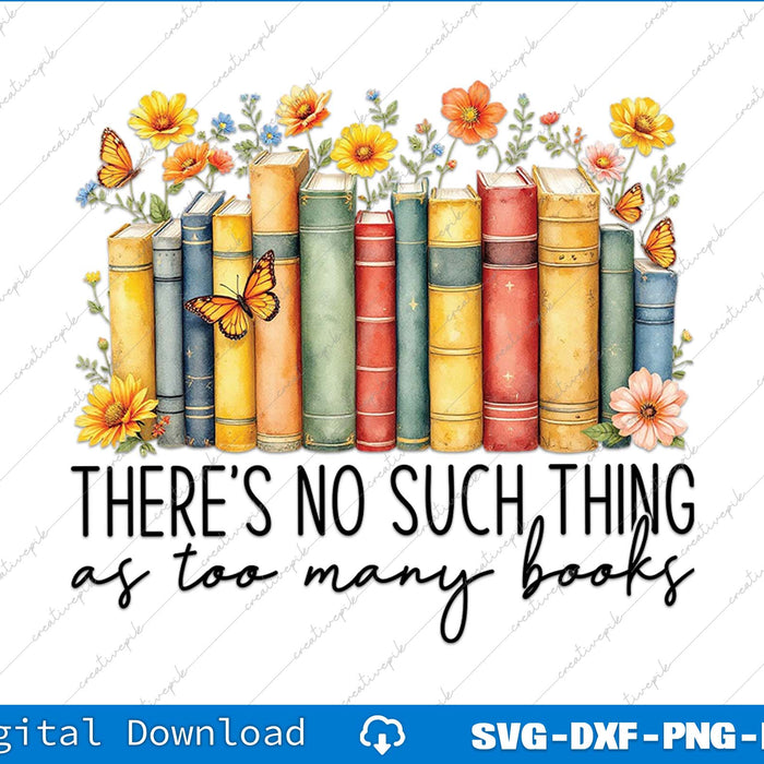 There's No Such Thing As Too Many Books Floral SVG PNG Printable Files