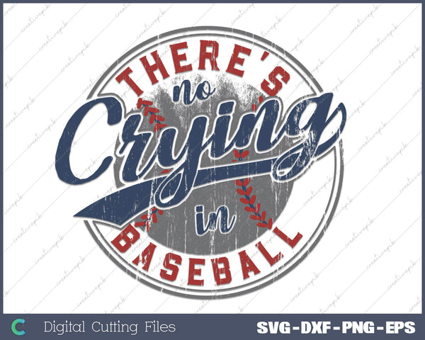 There’s no crying in Baseball SVG PNG Cutting Printable Files