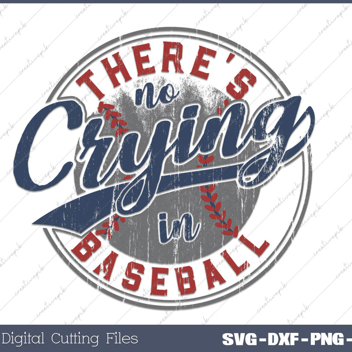 There’s no crying in Baseball SVG PNG Cutting Printable Files