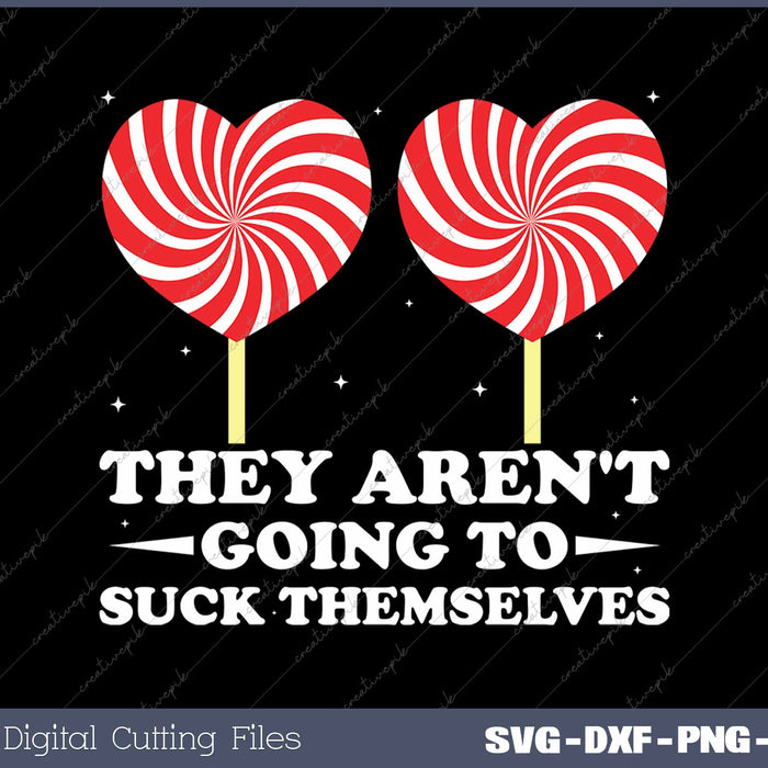 They Aren't Going To Suck Themselves Inappropriate SVG Printable Files