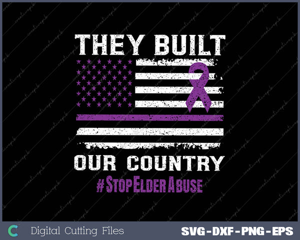 They Built Our Country Elder Abuse SVG PNG Cutting Printable Files