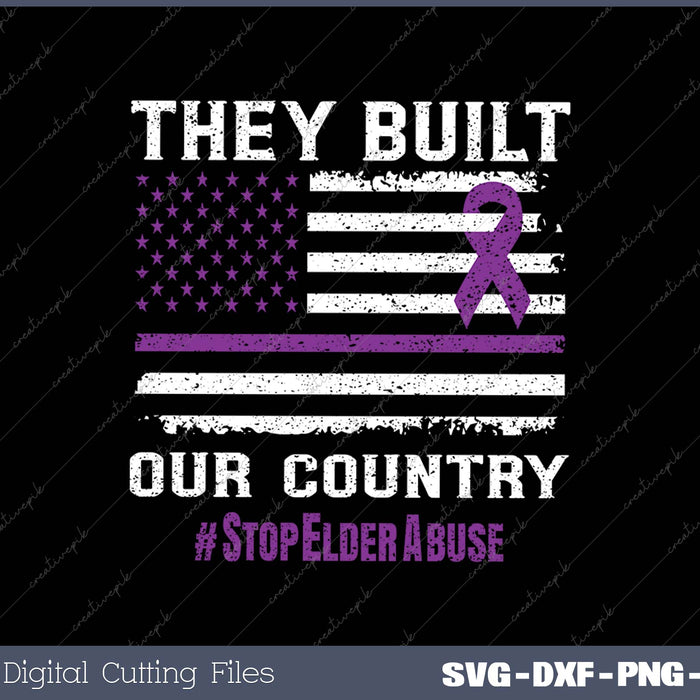 They Built Our Country Elder Abuse SVG PNG Cutting Printable Files