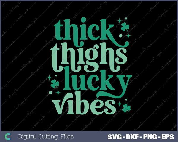 Thick Thigs Lucky Vibes Funny St Patrick's Day SVG PNG Cutting Printable Files