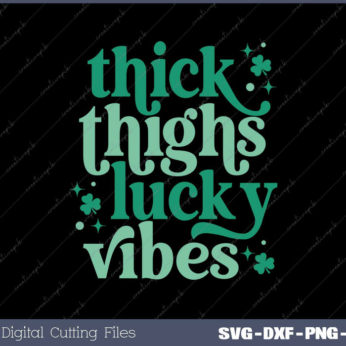 Thick Thigs Lucky Vibes Funny St Patrick's Day SVG PNG Cutting Printable Files