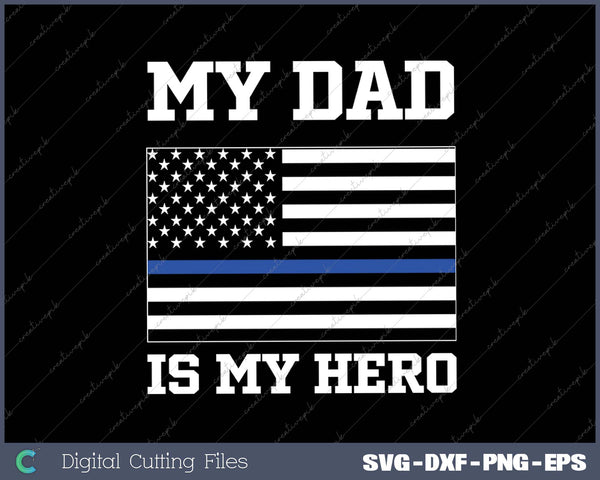 Thin Blue Line My Dad is My Hero son daughter of cop SVG PNG Cutting Printable Files